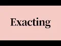 Exacting Meaning and Pronunciation