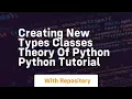 Creating new types classes theory of python python tutorial