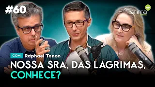 Nossa Sra. das Lágrimas, conhece? | Ep. #60 | com Raphael Tonon