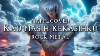  naff kau masih kekasihku cover rock metal 
