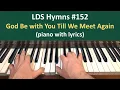Download Lagu (#152) God Be with You Till We Meet Again (LDS Hymns - piano with lyrics)