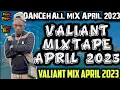 Download Lagu VALIANT MIX APRIL 2023 VALIANT MIXTAPE 2023 DANCEHALL MIX 2023 [TIC TOC TOE] VALIANT HIT SONGS MIX