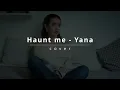 Haunt Me-Yana (cover)