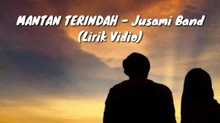 MANTAN TERINDAH - Jusami Band(Lirik Vidio)