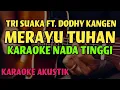 Lagu Tri Suaka ft. Dodhy Kangen - Merayu Tuhan (Karaoke Nada Tinggi) | Aku Coba Merayu Tuhanku