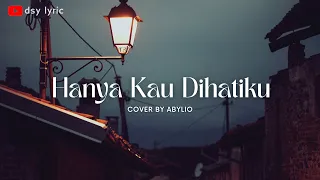 Download HANYA KAU DIHATIKU 🎵🎵 LOELA DRAKEL (LYRIC) | Cover By ABYLIO MP3