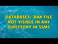 Databases bak file not visible in any directory in SSMS 6 Solutions