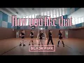 Download Lagu BLACKPINK(블랙핑크)_How You Like That_[5 members version]_DANCE COVER_ From Malaysia