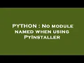 PYTHON No module named when using PyInstaller