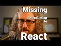 The Missing Introduction to React