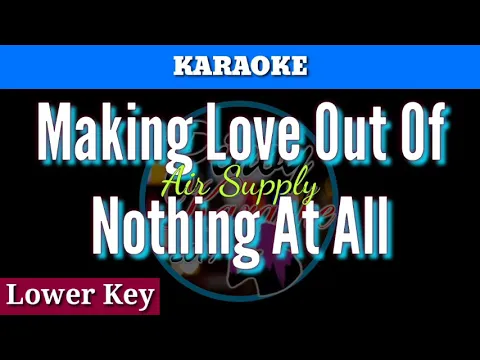 Download MP3 Making Love Out Of Nothing At All by Air Supply ( Karaoke : Lower Key)