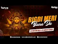 Download Lagu Bigdi Meri Bana De | Desi Remix | Navratri Special Remixes |Dj Karan Kahar \u0026 Dj Hariom