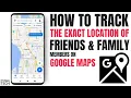 How To Track Exact Location Of Your Family Members Friends On Google Maps Locate A Missing Person