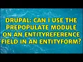 Drupal Can I use the prepopulate module on an entityreference field in an entityform