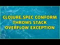 clojure spec conform throws stack overflow exception