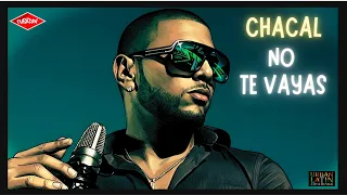 Chacal - No te Vayas (Bachata Romantica Urbana) Cubaton Clasico HD remastered