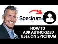 How To Add Authorized User On Spectrum App 2025