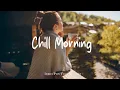 Download Lagu Chill Morning \u0026 October Mix 🍂 New month starts with positive vibes | Best Indie/Pop/Folk/Acoustic