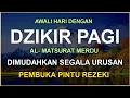 Lagu DZIKIR PAGI SESUAI SUNNAH RASUL | ZIKIR PEMBUKA PINTU REZEKI | Dzikir Mustajab Pagi