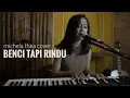 Download Lagu BENCI TAPI RINDU MICHELA THEA COVER