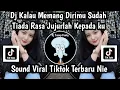 DJ KALAU MEMANG DIRIMU SUDAH TIADA RASA JUJURLAH KEPADA KU-DJ AKU TAK BERARTI BAGIMU SOUND VIRAL NIE