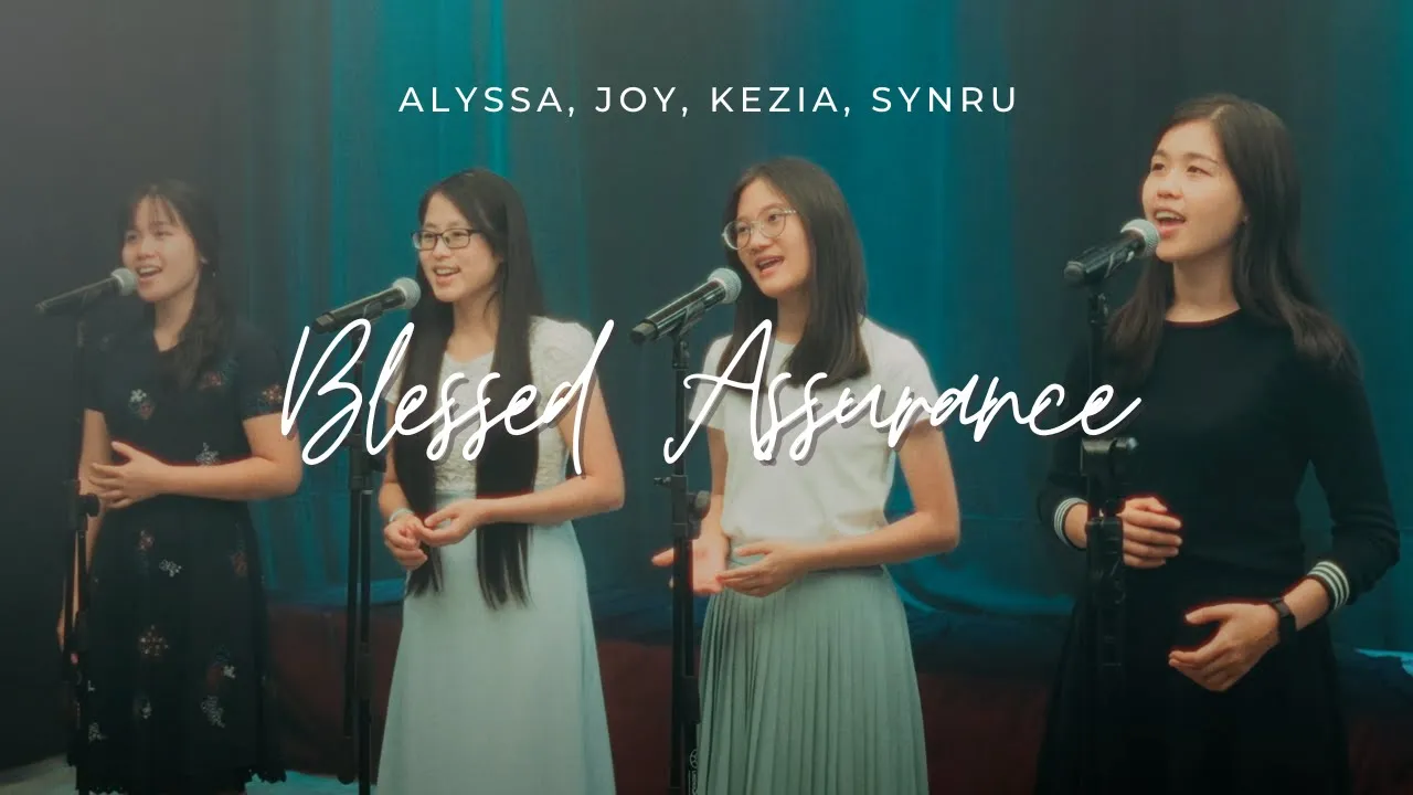 BLESSED ASSURANCE || Kezia, Alyssa, Syn Ru, Joy | Hymn Cover Ep 5 BLESSED ASSURANCE || Kezia, Alyssa, Syn Ru, Joy | Hymn Cover Ep 5