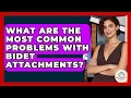 What Are The Most Common Problems With Bidet Attachments - Minimalist Home Life