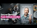 The Entrepreneur Who Built Two Billion-Dollar Brands Shares His Secrets