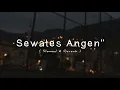Sewates Angen-Angen (Slowed & Reverb)