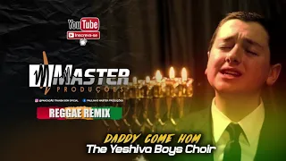 Download The Yeshiva Boys Choir - Daddy Come Home Reggae Remix MP3