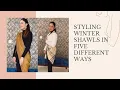 How to style Winter Shawls in 5 different ways