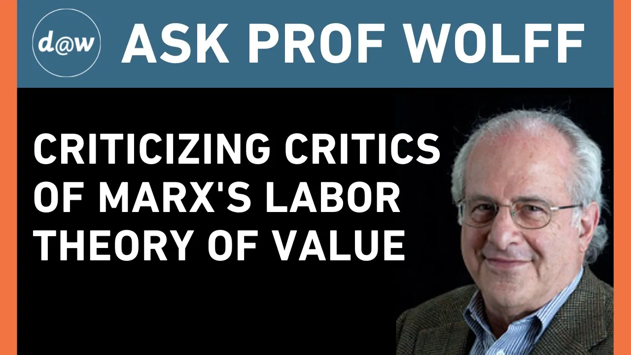 Ask Prof Wolff: Criticizing Critics of Marx's Labor Theory of Value
