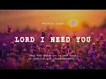Download Lagu Lord I Need You - Best Christian Worship Songs Playlist - Worship Songs 2024
