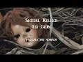 Serial Killer Ed Gein A Short Documentary Fascinating Horror