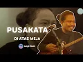 Download Lagu PUSAKATA - DI ATAS MEJA | LIVE PERFORMANCE AT LET'S TALK MUSIC