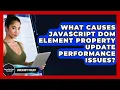 What Causes JavaScript DOM Element Property Update Performance Issues - JavaScript Toolkit