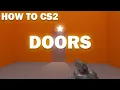 How To CS2 - Doors