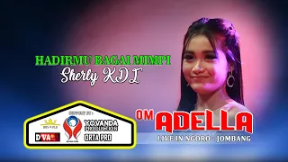 Download SHERLY KDI - HADIRMU BAGAI MIMPI [OM. ADELLA LIVE NGORO JOMBANG] MP3