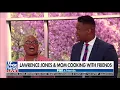 Cooking With Friends Lawrence Jones and his mother share recipes on Fox News