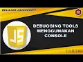Belajar Javascript Pemula - Part Debugging Tools Menggunakan Console