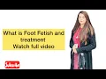 What is Foot Fetish and Treatment Qundeel Malik Watch Full