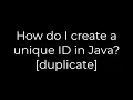 Java How do I create a unique ID in Java duplicate 5solution
