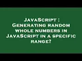 JavaScript Generating random whole numbers in JavaScript in a specific range