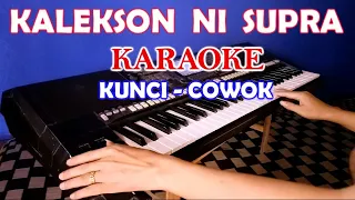 Download KALEKSON NI SUPRA - KARAOKE KUNCI COWOK | Cipt.Saidun Girsang MP3
