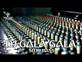 DJ GALA GALA SLOW BASS GLERRR COCOK UNTUK CHECK SOUND