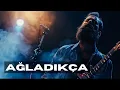 Lagu Ağladıkça - Anadolu Rock Cover