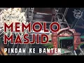 💥KONON MEMOLO MESJID PINDAH KE BANTEN