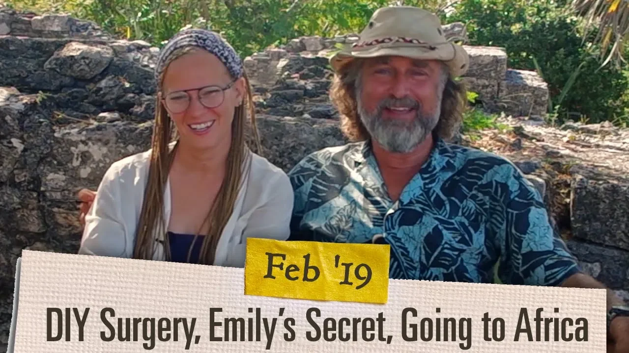 Ep. 2.02 DIY Surgery, Emily’s Secret, and Going to Africa  [February 2019 Adventure Log]