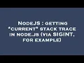 NodeJS getting current stack trace in node js via SIGINT for example