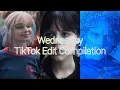 Wednesday TikTok Edit Compilation